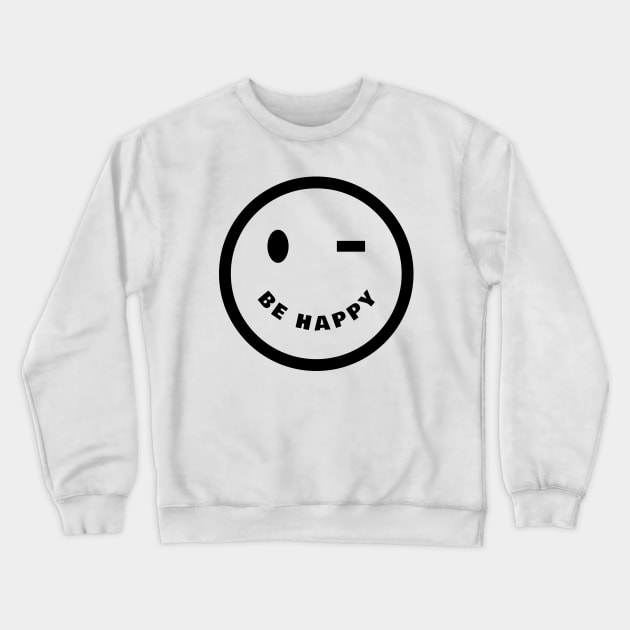 Be Happy Crewneck Sweatshirt by Tip Top Tee's